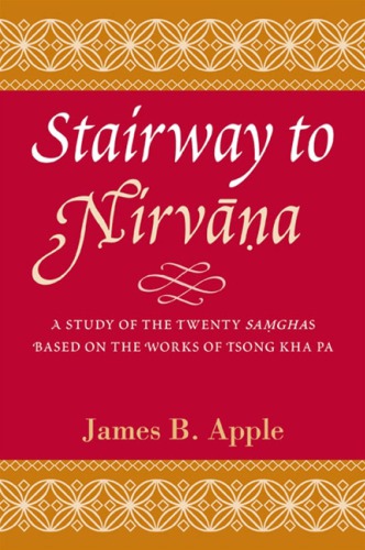 Stairway To Nirvana A Study Of The Twenty Samghas Based On The Works Of Tsong Kha Pa James B Apple