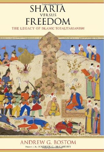Sharia Versus Freedom The Legacy Of Islamic Totalitarianism 1st Edition Andrew G Bostom