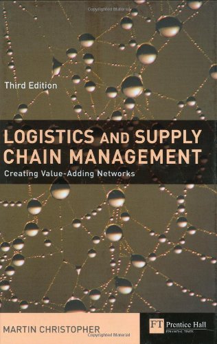Logistics And Supply Chain Management Creating Valueadding Networks 3rd Martin Christopher