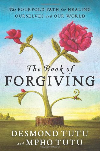 The Book Of Forgiving The Fourfold Path For Healing Ourselves And Our World Desmond Tutu