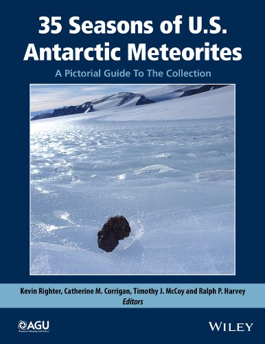 35 Seasons Of Us Antarctic Meteorites 19762010 A Pictorial Guide To The Collection 1st Edition Kevin Righter