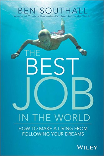 The Best Job In The World How To Make A Living From Following Your Dreams 1st Edition Ben Southall