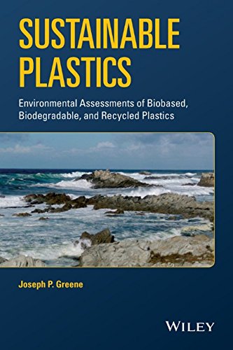 Sustainable Plastics Environmental Assessments Of Biobased Biodegradable And Recycled Plastics 1st Edition Joseph P Greene