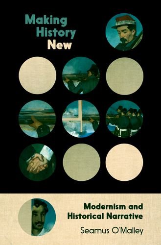Making History New Modernism And Historical Narrative Seamus Omalley