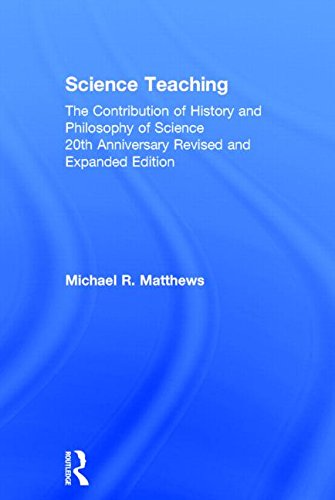 Science Teaching The Contribution Of History And Philosophy Of Science 20th Anniversary Revised And Expanded Edition 2nd Edition Michael R Matthews