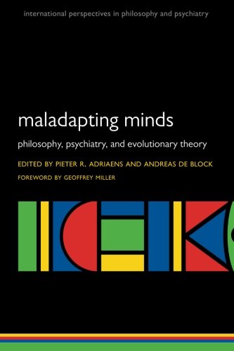 Maladapting Minds Philosophy Psychiatry And Evolutionary Theory 1st Edition Pieter R Adriaens