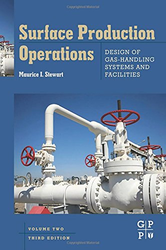 Surface Production Operations Vol 2 Design Of Gashandling Systems And Facilities Third Edition 3rd Edition Maurice Stewart