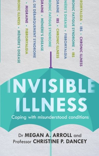 Invisible Illness Coping With Misunderstood Conditions Dr Megan A Arroll
