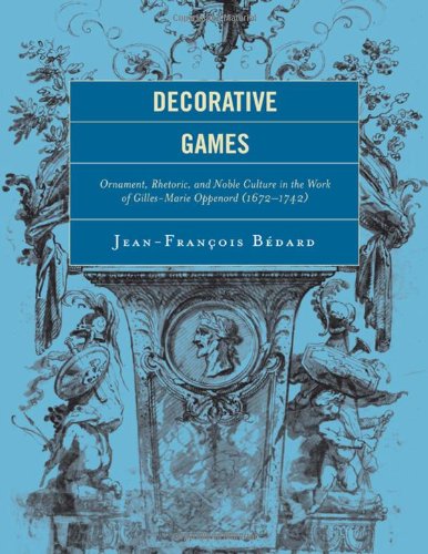 Decorative Games Ornament Rhetoric And Noble Culture In The Work Of Gillesmarie Oppenord 16721742 Jeanfranois Bdard