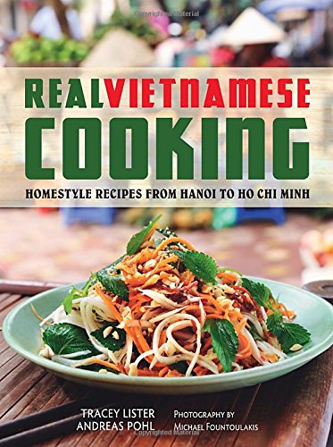 Real Vietnamese Cooking Homestyle Recipes From Hanoi To Ho Chi Minh Tracey Lister