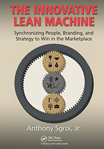 The Innovative Lean Machine Synchronizing People Branding And Strategy To Win In The Marketplace 1st Edition Anthony Sgroi Jr
