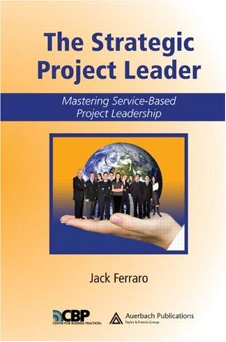 The Strategic Project Leader Mastering Servicebased Project Leadership 1st Edition Jack Ferraro