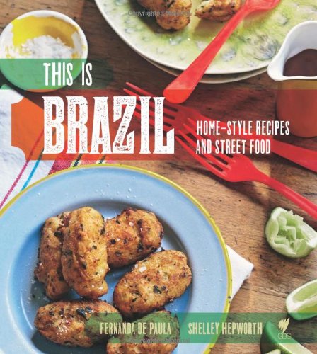 This Is Brazil Homestyle Recipes And Street Food Fernanda De Paula