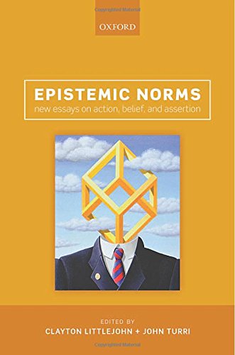 Epistemic Norms New Essays On Action Belief And Assertion Clayton Littlejohn