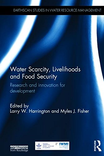 Water Scarcity Livelihoods And Food Security Research And Innovation For Development 1st Edition Larry W Harrington