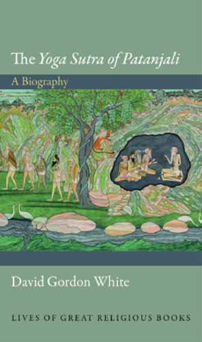The Yoga Sutra Of Patanjali A Biography David Gordon White