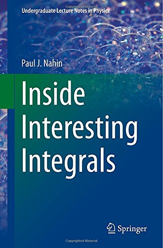 Inside Interesting Integrals A Collection Of Sneaky Tricks Sly Substitutions And Numerous Other Stupendously Clever Awesomely Wicked And 2015th Edition Paul J Nahin