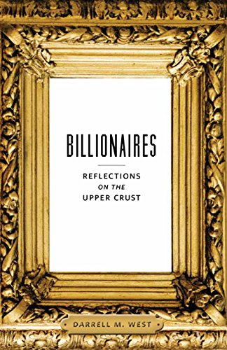 Billionaires Reflections On The Upper Crust Darrell M West