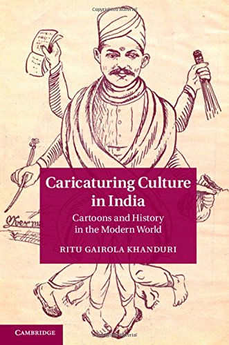 Caricaturing Culture In India Cartoons And History In The Modern World Ritu Gairola Khanduri