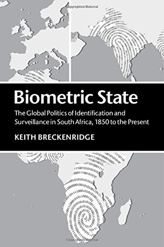 Biometric State The Global Politics Of Identification And Surveillance In South Africa 1850 To The Present Keith Breckenridge