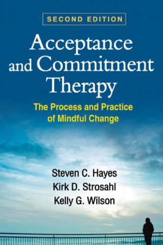 Acceptance And Commitment Therapy Act The Process And Practice Of Mindful Change 2nd Ed 2nd Edition Steven C Hayes