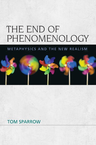 The End Of Phenomenology Metaphysics And The New Realism 1st Tom Sparrow