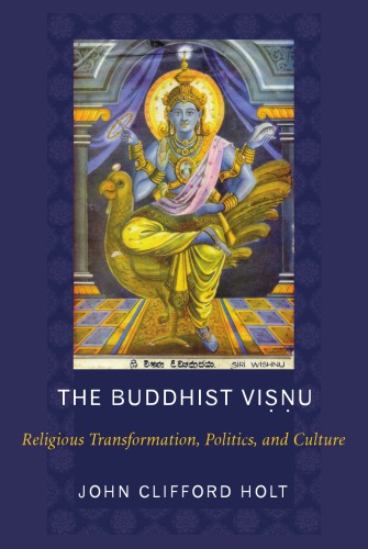 The Buddhist Visnu Religious Transformation Politics And Culture 1st Indian Ed John Clifford Holt