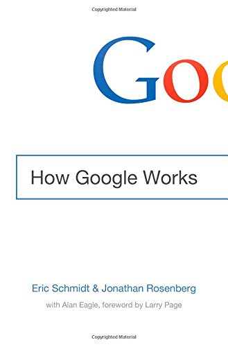 How Google Works Eric Schmidt Jonathan Rosenberg