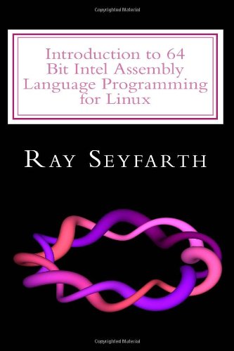 Introduction To 64 Bit Intel Assembly Language Programming For Linux Ray Seyfarth