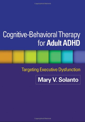 Cognitivebehavioral Therapy For Adult Adhd Targeting Executive Dysfunction 1st Edition Mary V Solanto