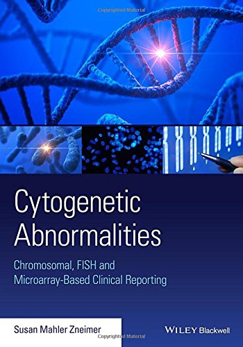 Cytogenetic Abnormalities Chromosomal Fish And Microarraybased Clinical Reporting And Interpretation Of Result 1st Edition S Zneimer