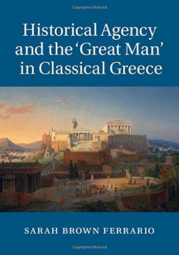 Historical Agency And The Great Man In Classical Greece Professor Sarah Brown Ferrario