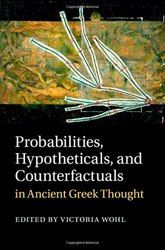 Probabilities Hypotheticals And Counterfactuals In Ancient Greek Thought Victoria Wohl