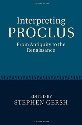 Interpreting Proclus From Antiquity To The Renaissance Stephen Gersh