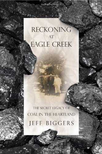 Reckoning At Eagle Creek The Secret Legacy Of Coal In The Heartland Jeff Biggers