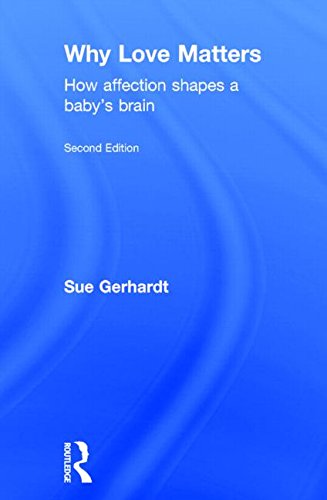 Why Love Matters How Affection Shapes A Babys Brain 2nd Edition Sue Gerhardt
