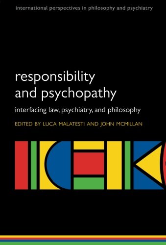 Responsibility And Psychopathy Interfacing Law Psychiatry And Philosophy 1st Edition Luca Malatesti