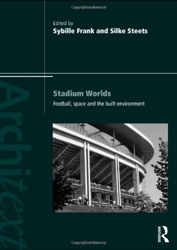 Stadium Worlds Football Space And The Built Environment Sybille Frank