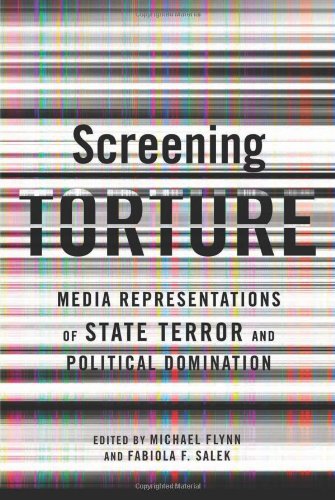 Screening Torture Media Representations Of State Terror And Political Domination Michael Flynn