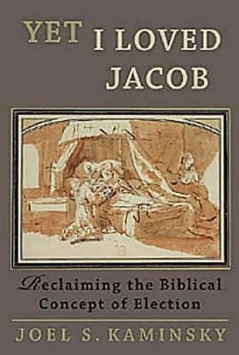 Yet I Loved Jacob Reclaiming The Biblical Concept Of Election Joel S Kaminsky
