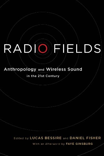 Radio Fields Anthropology And Wireless Sound In The 21st Century Lucas Bessire