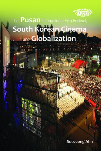 The Pusan International Film Festival South Korean Cinema And Globalization Soojeong Ahn