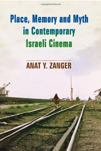 Place Memory And Myth In Contemporary Israeli Cinema Anat Zanger