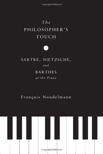 The Philosophers Touch Sartre Nietzsche And Barthes At The Piano Franois Noudelmann