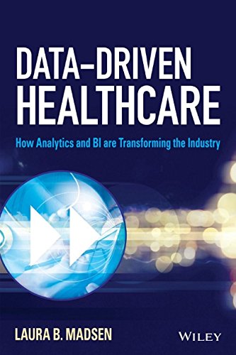 Datadriven Healthcare How Analytics And Bi Are Transforming The Industry 1st Edition Laura B Madsen