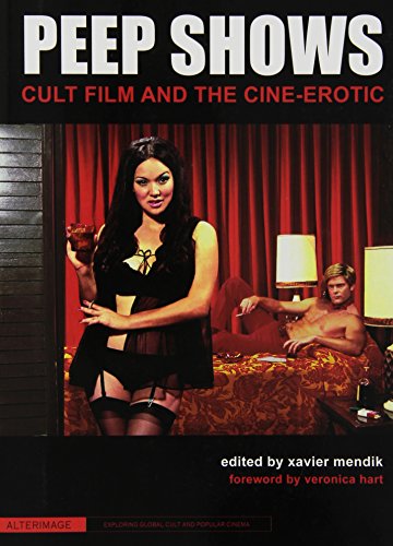 Peep Shows Cult Film And The Cineerotic Xavier Mendik