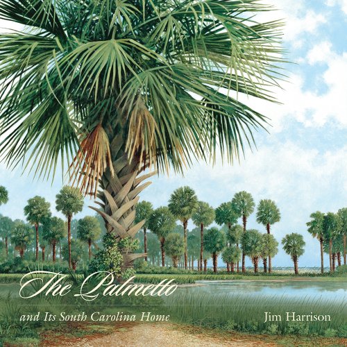 The Palmetto And Its South Carolina Home Jim Harrison