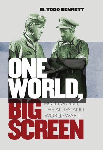 One World Big Screen Hollywood The Allies And World War Ii 1st Edition M Todd Bennett