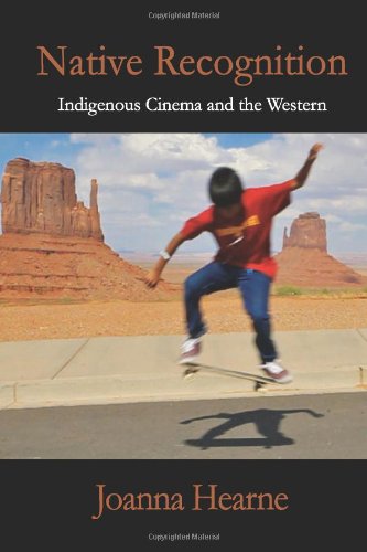 Native Recognition Indigenous Cinema And The Western Joanna Hearne