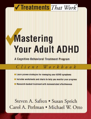 Mastering Your Adult Adhd A Cognitivebehavioral Treatment Program Client Workbook Workbook Steven A Safren